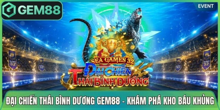 Đại Chiến Thái Bình Dương Gem88 - Khám Phá Kho Báu Khủng 4 Đại Chiến Thái Bình Dương Gem88 - Khám Phá Kho Báu Khủng