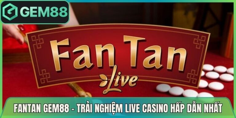Fantan Gem88 - Trải Nghiệm Live Casino Hấp Dẫn Nhất 3 Fantan Gem88 - Trải Nghiệm Live Casino Hấp Dẫn Nhất