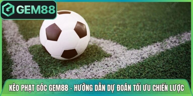 Kèo Phạt Góc Gem88 - Hướng Dẫn Dự Đoán Tối Ưu Chiến Lược 1 Kèo Phạt Góc Gem88 - Hướng Dẫn Dự Đoán Tối Ưu Chiến Lược