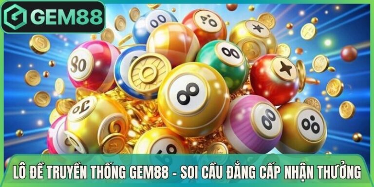 Lô Đề Truyền Thống Gem88 - Soi Cầu Đẳng Cấp Nhận Thưởng 3 Lô Đề Truyền Thống Gem88 - Soi Cầu Đẳng Cấp Nhận Thưởng