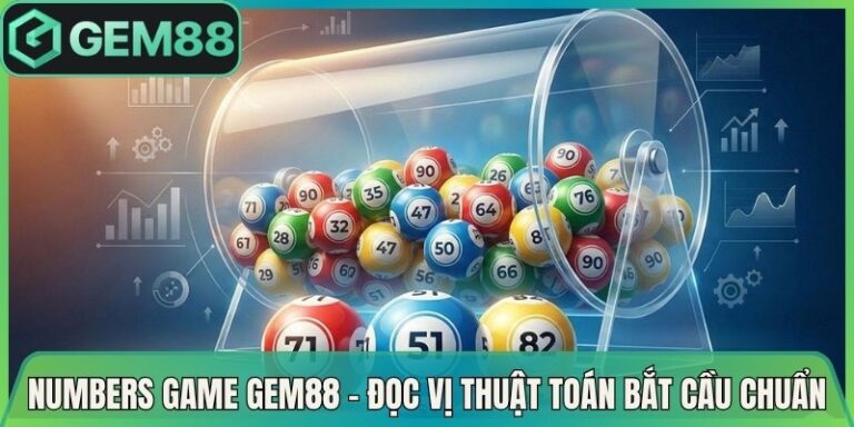 Numbers Game Gem88 - Đọc Vị Thuật Toán Bắt Cầu Chuẩn 2 Numbers Game Gem88 - Đọc Vị Thuật Toán Bắt Cầu Chuẩn