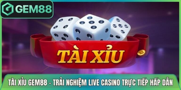 Tài Xỉu Gem88 - Trải Nghiệm Live Casino Trực Tiếp Hấp Dẫn 2 Tài Xỉu Gem88 - Trải Nghiệm Live Casino Trực Tiếp Hấp Dẫn